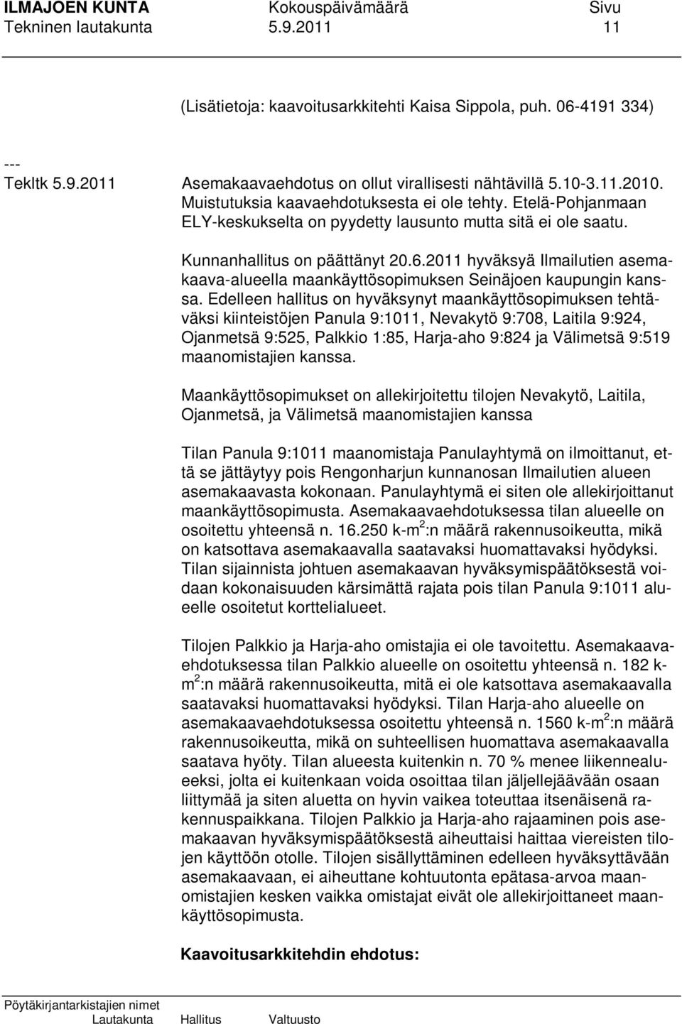 2011 hyväksyä Ilmailutien asemakaava-alueella maankäyttösopimuksen Seinäjoen kaupungin kanssa.