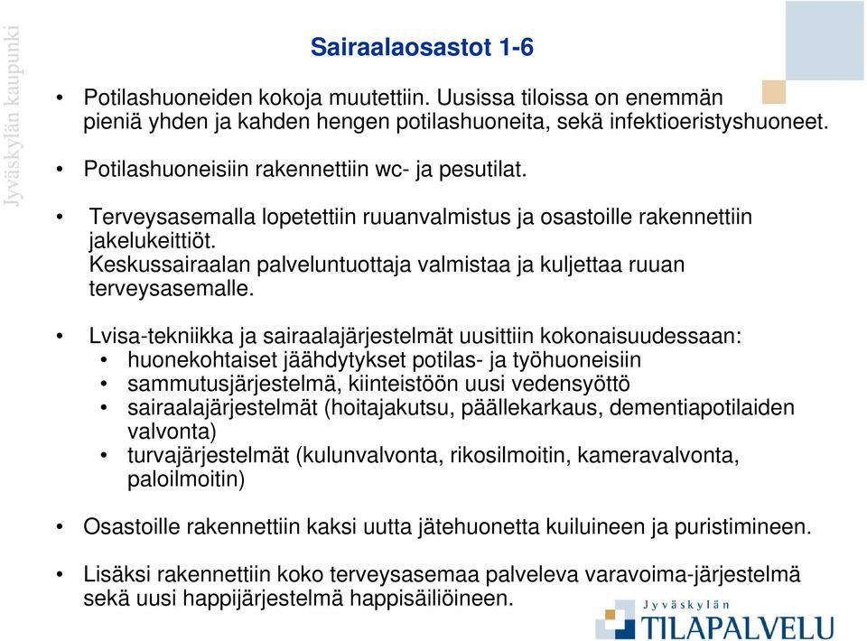 Keskussairaalan palveluntuottaja valmistaa ja kuljettaa ruuan terveysasemalle.