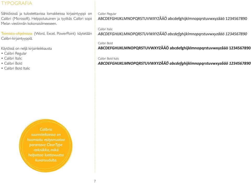 Toimisto-ohjelmissa (Word, Excel, PowerPoint) käytetään Calibri-kirjaintyyppiä.