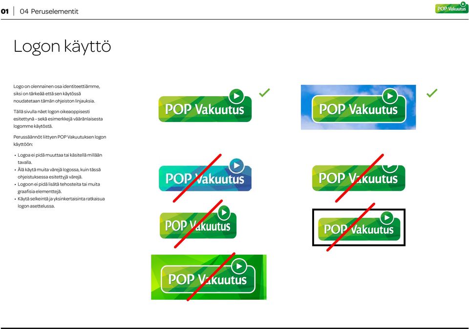 Perussäännöt liittyen POP Vakuutuksen logon käyttöön: Logoa ei pidä muuttaa tai käsitellä millään tavalla.