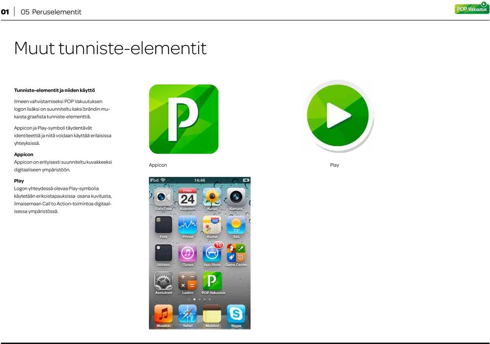 Appicon ja Play-symboli täydentävät identiteettiä ja niitä voidaan käyttää erilaisissa yhteyksissä.