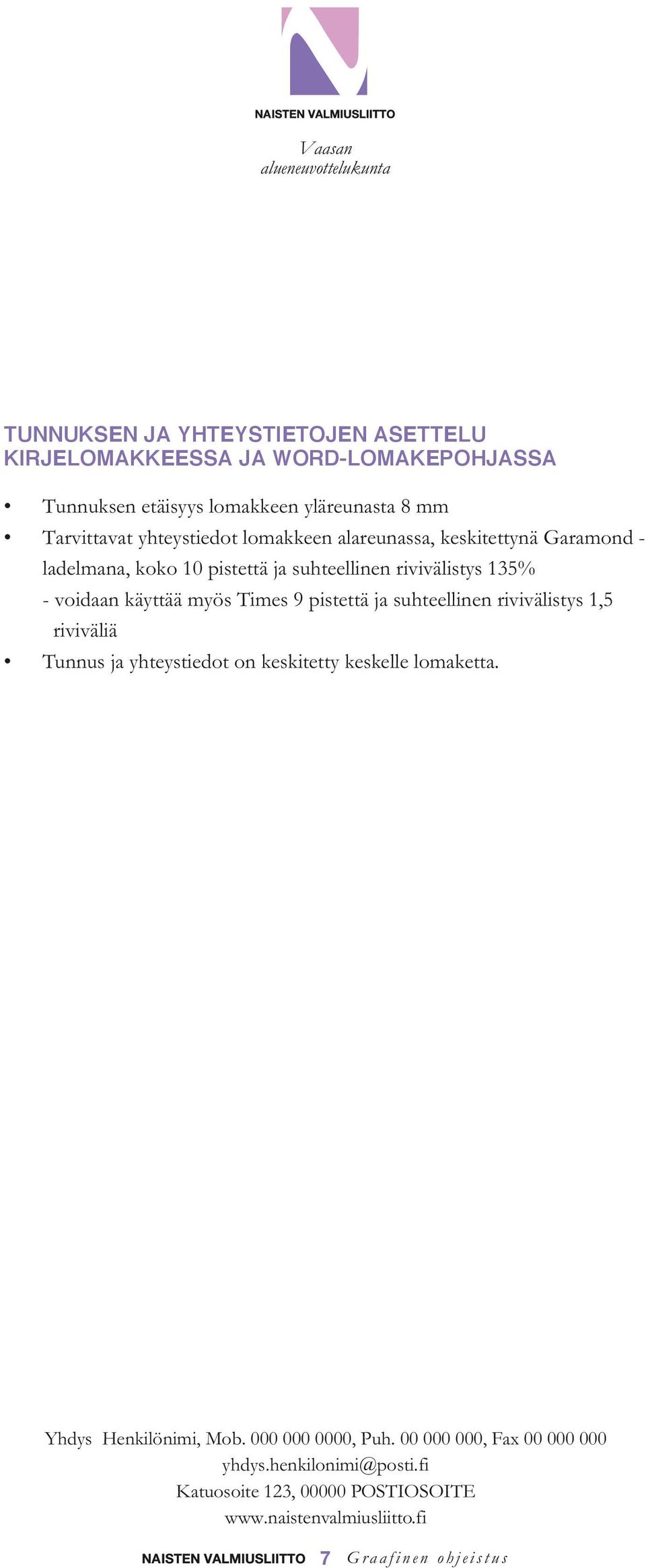 Times 9 pistettä ja suhteellinen rivivälistys 1,5 riviväliä Tunnus ja yhteystiedot on keskitetty keskelle lomaketta. Yhdys Henkilönimi, Mob.