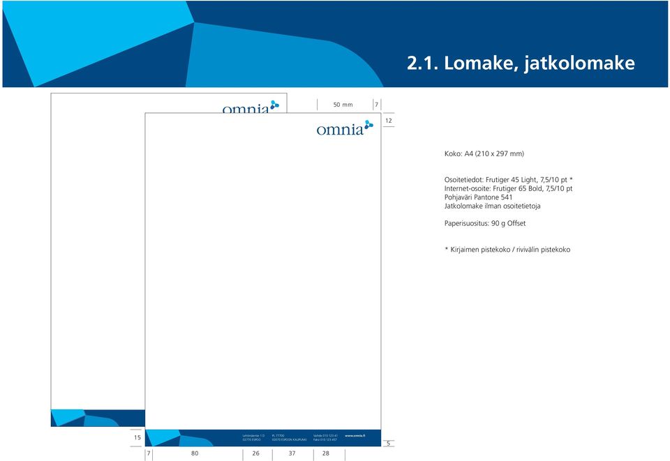 osoitetietoja Paperisuositus: 90 g Offset * Kirjaimen pistekoko / rivivälin pistekoko 15