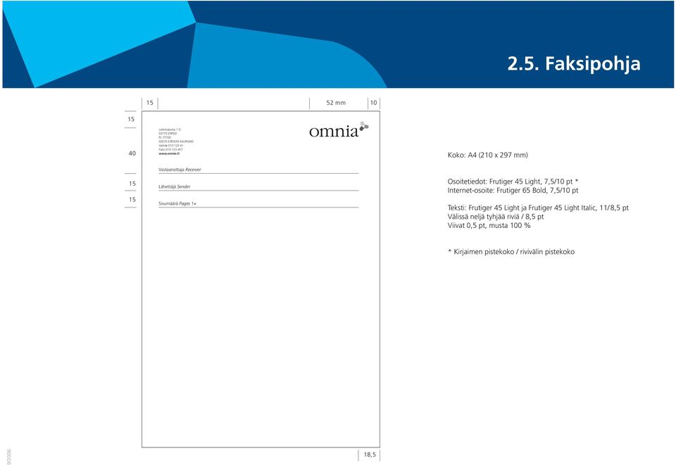 Frutiger 45 Light, 7,5/10 pt * Internet-osoite: Frutiger 65 Bold, 7,5/10 pt Teksti: Frutiger 45 Light ja Frutiger 45