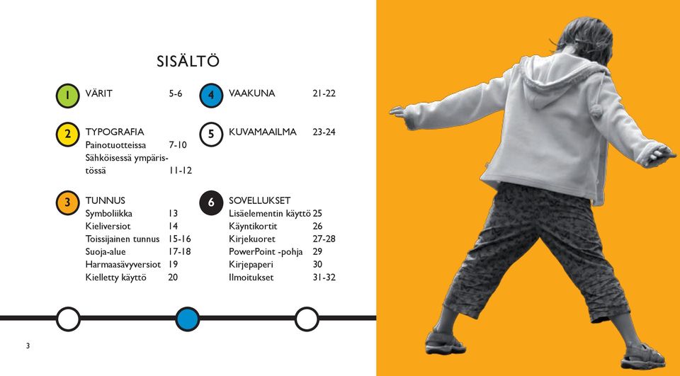 tunnus 15-16 Suoja-alue 17-18 Harmaasävyversiot 19 Kielletty käyttö 20 6 SOVELLUKSET