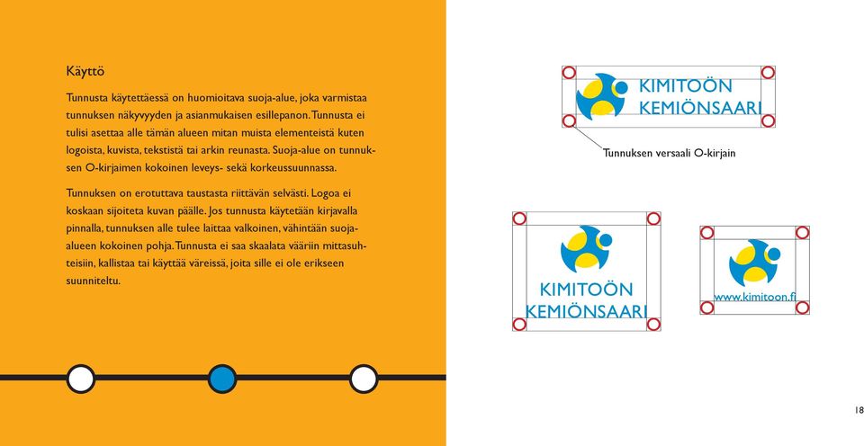 Suoja-alue on tunnuksen O-kirjaimen kokoinen leveys- sekä korkeussuunnassa. Tunnuksen versaali O-kirjain Tunnuksen on erotuttava taustasta riittävän selvästi.