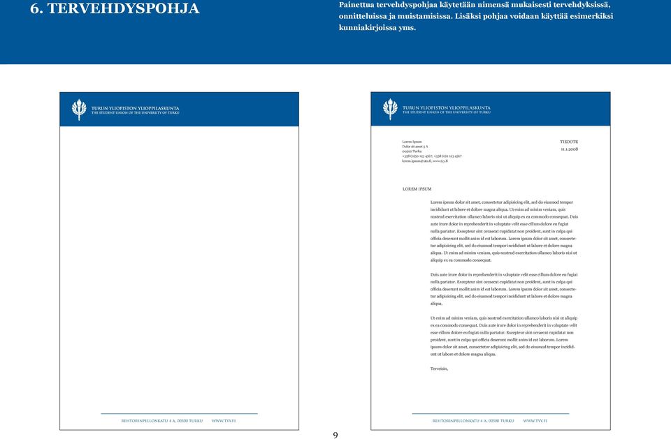 3 4567 lorem.ipsum@utu.fi, www.tyy.fi TIEDOTE 11.1.2008 LOREM IPSUM Lorem ipsum dolor sit amet, consectetur adipisicing elit, sed do eiusmod tempor incididunt ut labore et dolore magna aliqua.