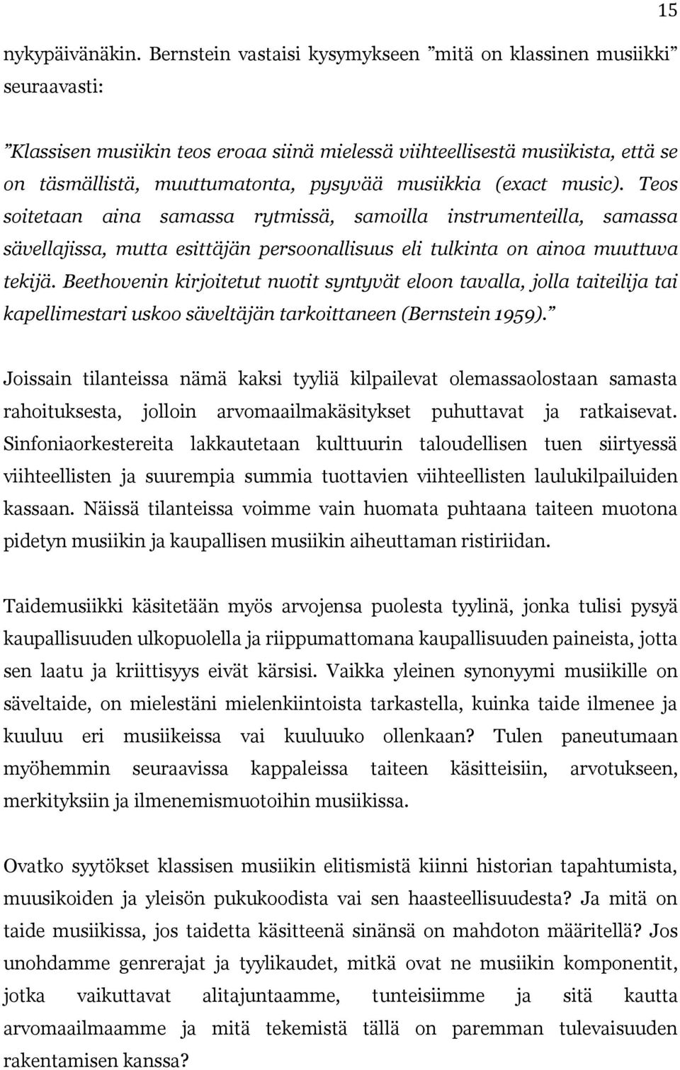 musiikkia (exact music). Teos soitetaan aina samassa rytmissä, samoilla instrumenteilla, samassa sävellajissa, mutta esittäjän persoonallisuus eli tulkinta on ainoa muuttuva tekijä.