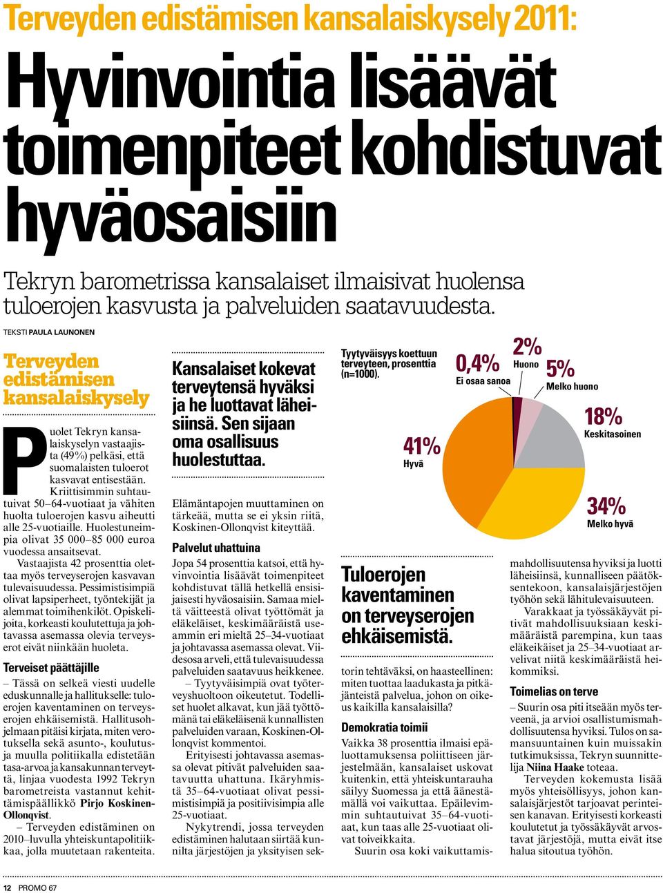 Kriittisimmin suhtautuivat 50 64-vuotiaat ja vähiten huolta tuloerojen kasvu aiheutti alle 25-vuotiaille. Huolestuneimpia olivat 35 000 85 000 euroa vuodessa ansaitsevat.