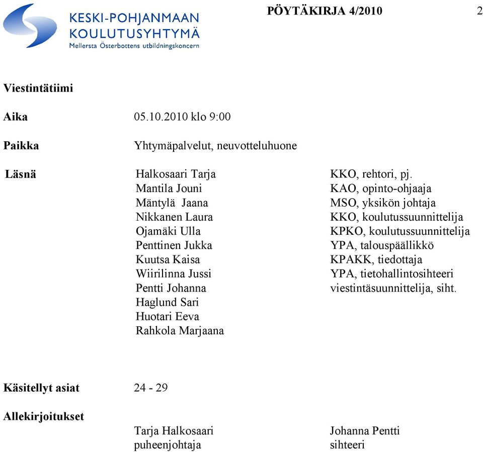 koulutussuunnittelija Penttinen Jukka YPA, talouspäällikkö Kuutsa Kaisa KPAKK, tiedottaja Wiirilinna Jussi YPA, tietohallintosihteeri Pentti