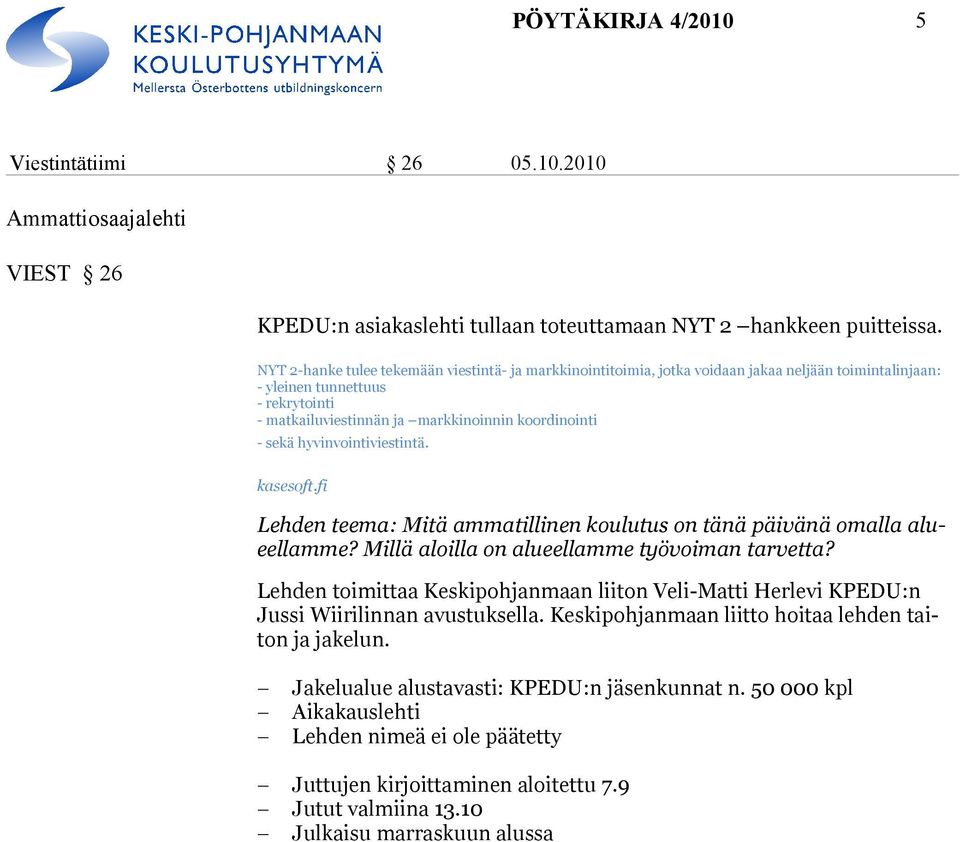 hyvinvointiviestintä. kasesoft.fi Lehden teema: Mitä ammatillinen koulutus on tänä päivänä omalla alueellamme? Millä aloilla on alueellamme työvoiman tarvetta?