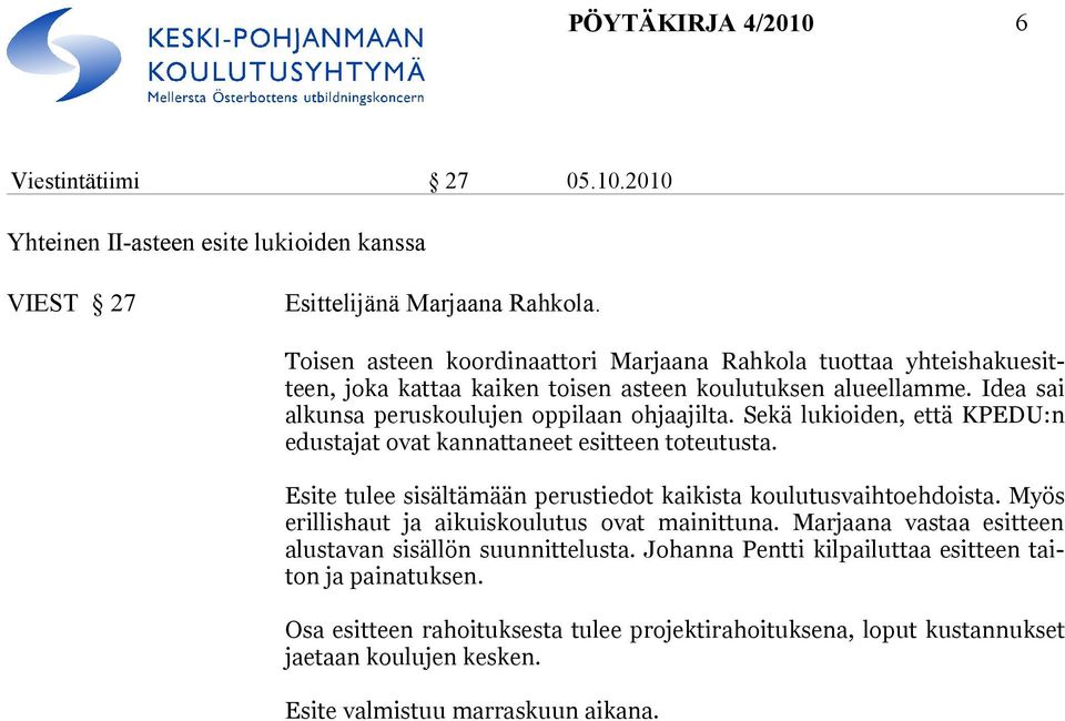 Sekä lukioiden, et tä KPEDU:n edustajat ovat kannattaneet esitteen toteutusta. Esite tulee sisältämään perustiedot kaikista koulutusvaihtoehdoista.