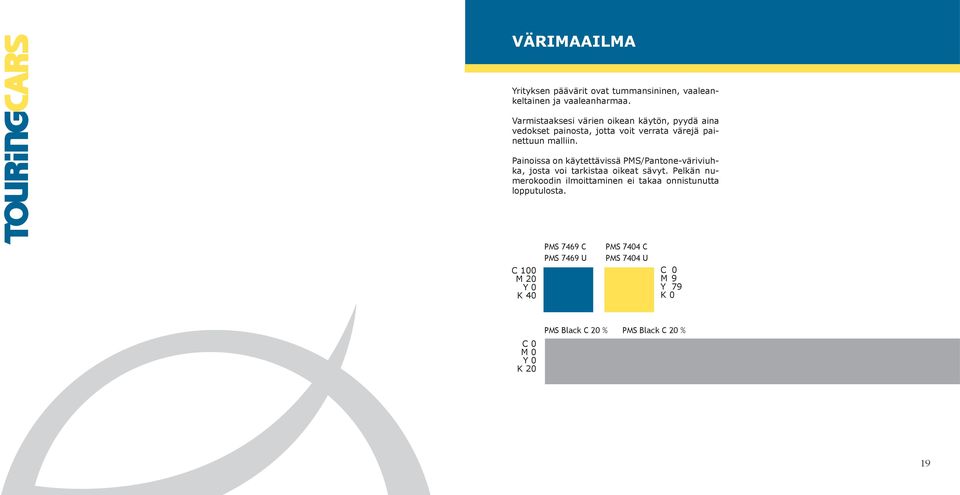 Painoissa on käytettävissä PMS/Pantone-väriviuhka, josta voi tarkistaa oikeat sävyt.