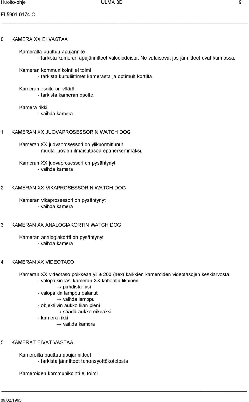 1 KAMERAN XX JUOVAPROSESSORIN WATCH DOG Kameran XX juovaprosessori on ylikuormittunut - muuta juovien ilmaisutasoa epäherkemmäksi.