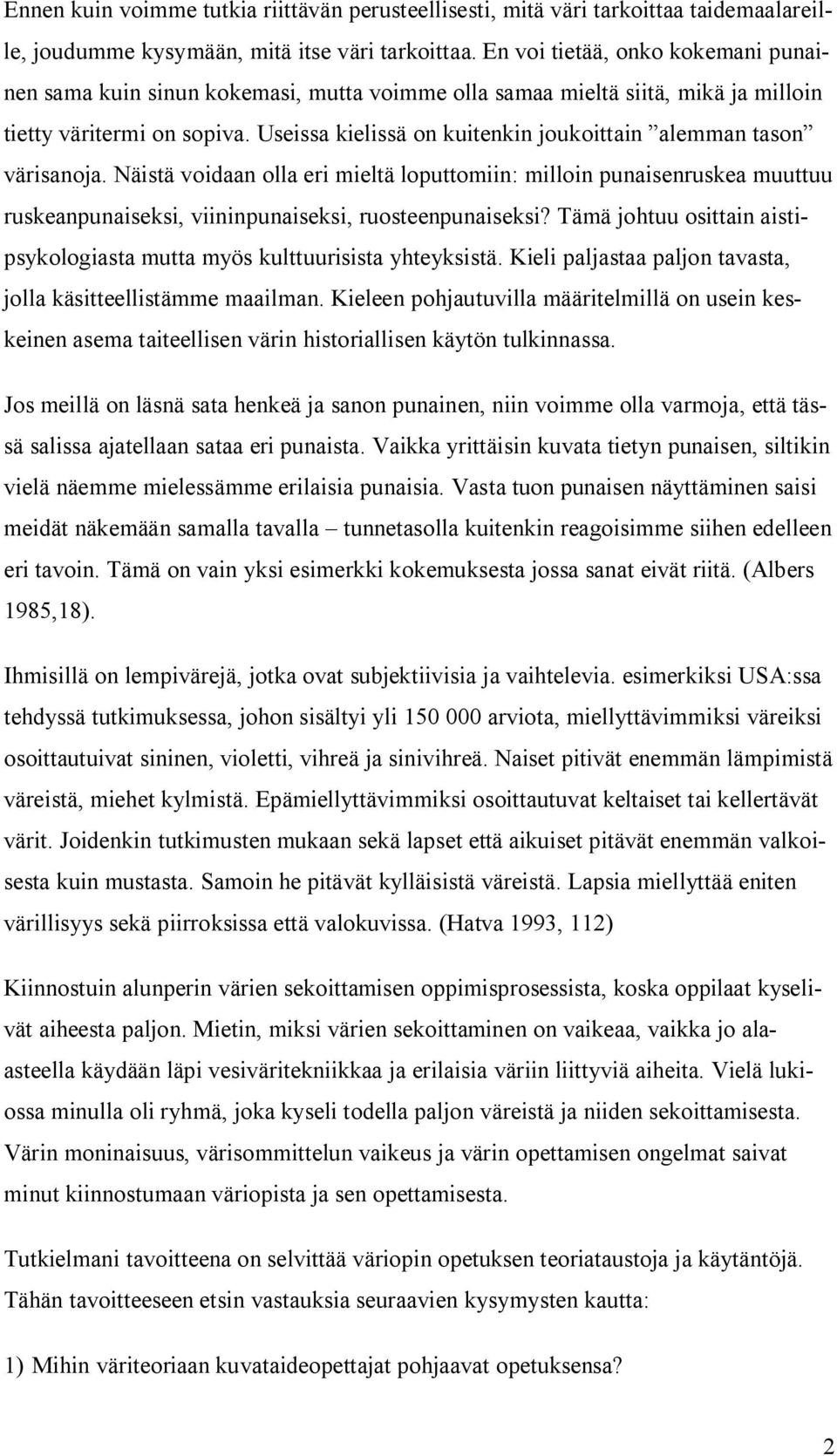 Useissa kielissä on kuitenkin joukoittain alemman tason värisanoja. Näistä voidaan olla eri mieltä loputtomiin: milloin punaisenruskea muuttuu ruskeanpunaiseksi, viininpunaiseksi, ruosteenpunaiseksi?