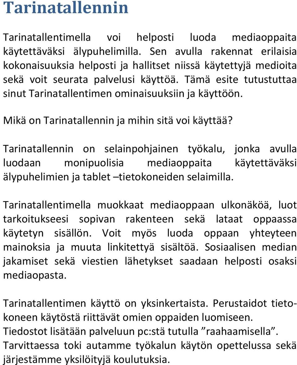 Tämä esite tutustuttaa sinut Tarinatallentimen ominaisuuksiin ja käyttöön. Mikä on Tarinatallennin ja mihin sitä voi käyttää?