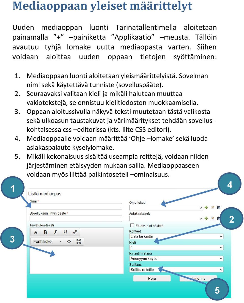 Seuraavaksi valitaan kieli ja mikäli halutaan muuttaa vakiotekstejä, se onnistuu kielitiedoston muokkaamisella. 3.