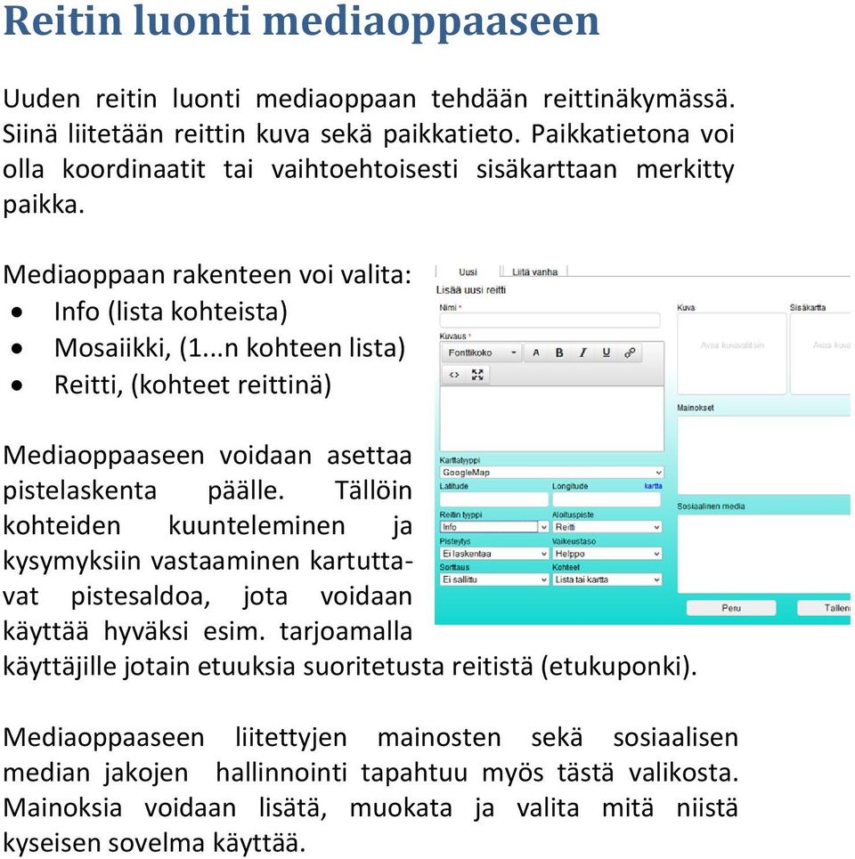 ..n kohteen lista) Reitti, (kohteet reittinä) Mediaoppaaseen voidaan asettaa pistelaskenta päälle.