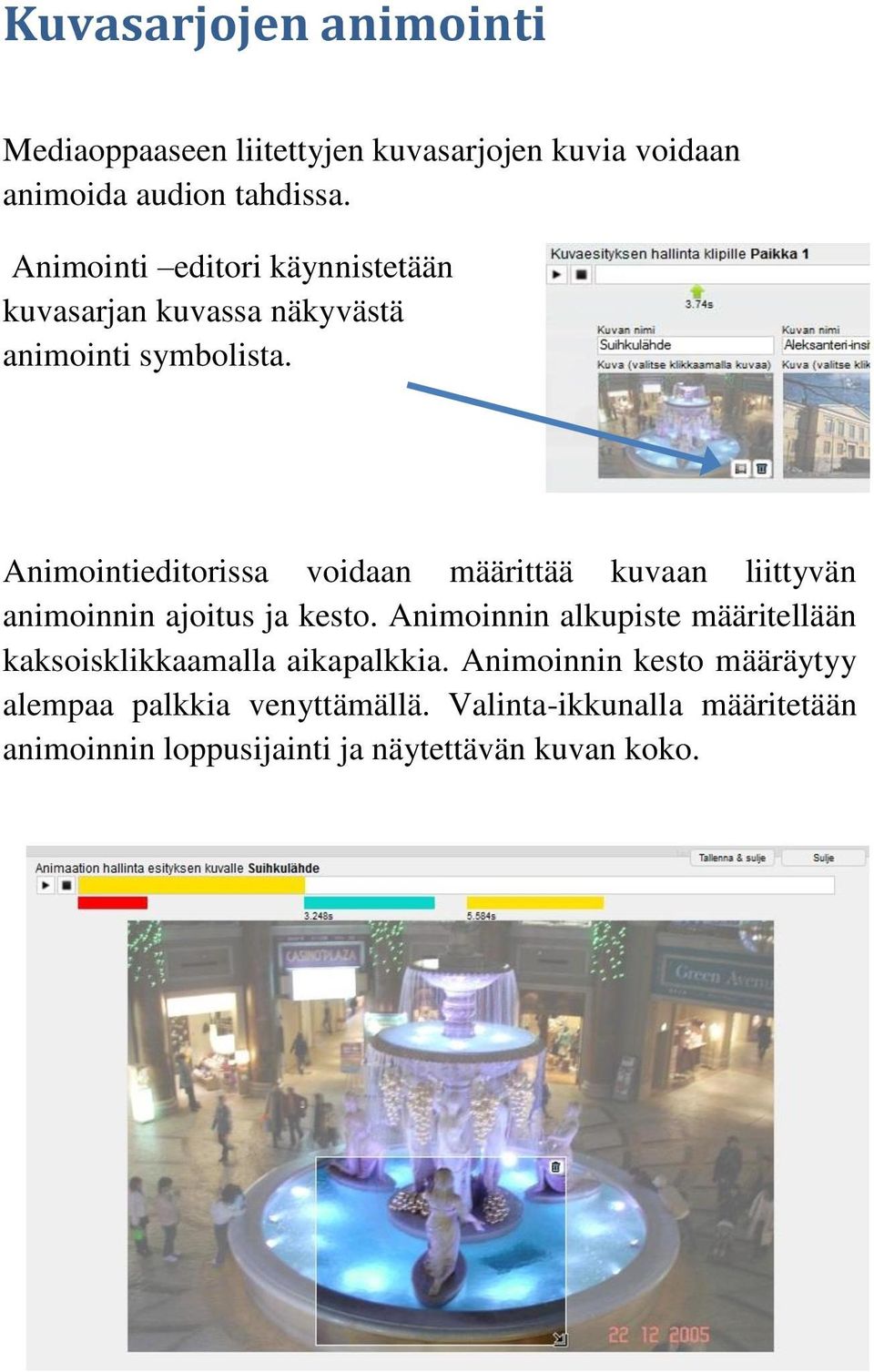 Animointieditorissa voidaan määrittää kuvaan liittyvän animoinnin ajoitus ja kesto.