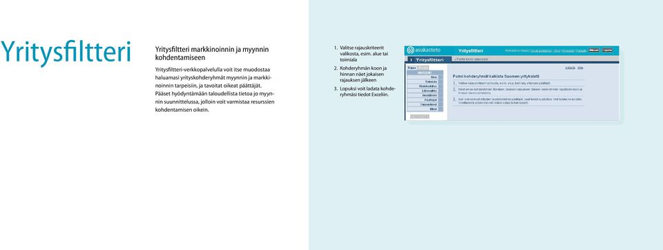 Pääset hyödyntämään taloudellista tietoa jo myynnin suunnittelussa, jolloin voit varmistaa resurssien kohdentamisen oikein. 1.