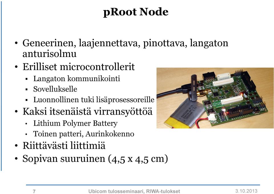 tuki lisäprosessoreille Kaksi itsenäistä virransyöttöä Lithium Polymer