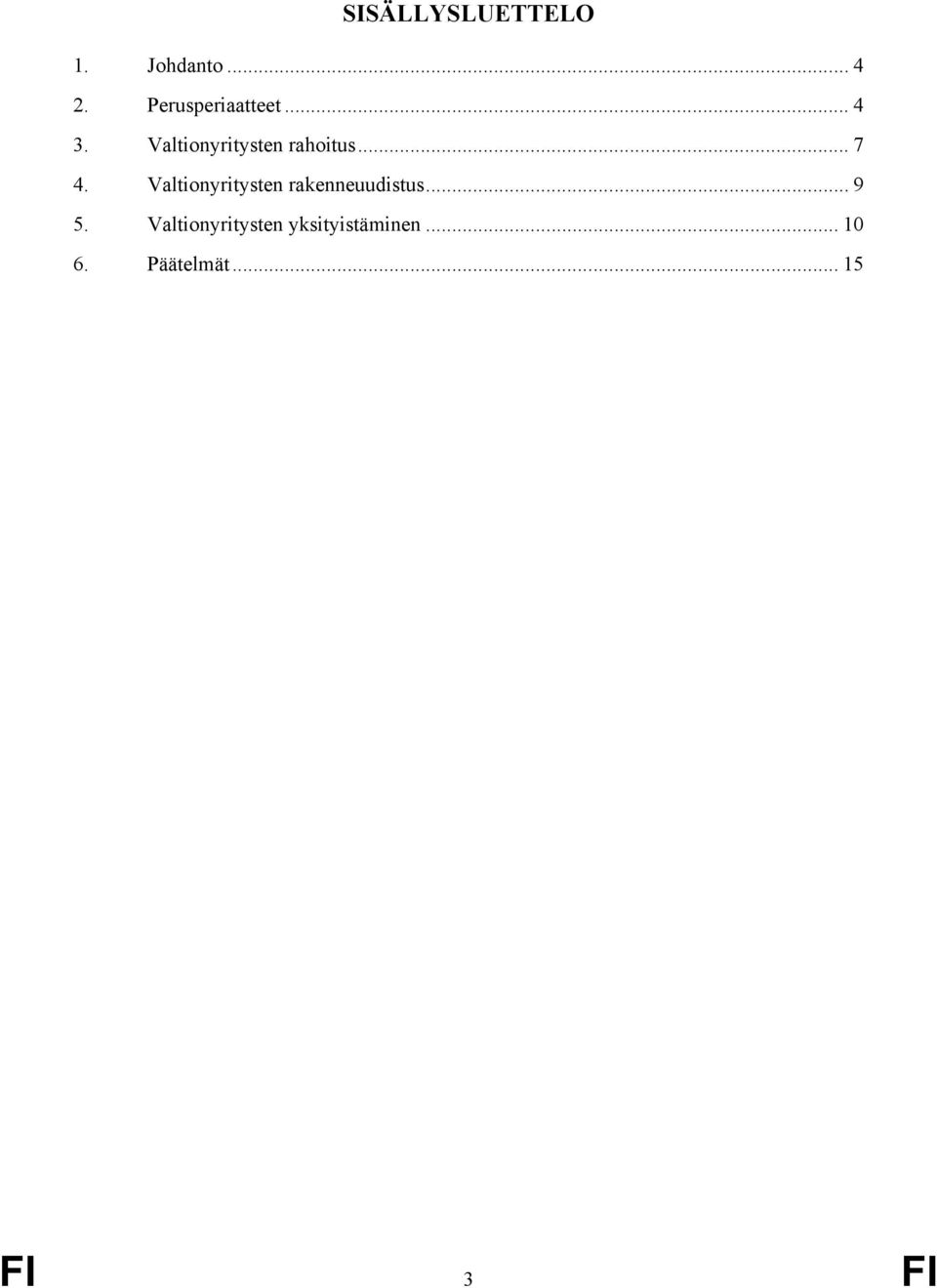 .. 7 4. Valtionyritysten rakenneuudistus... 9 5.