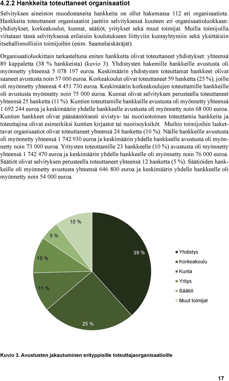 Muilla toimijoilla viitataan tässä selvityksessä erilaisiin koulutukseen liittyviin kuntayhtymiin sekä yksittäisiin itsehallinnollisiin toimijoihin (esim. Saamelaiskäräjät).