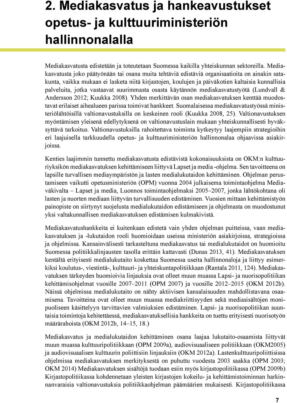 palveluita, jotka vastaavat suurimmasta osasta käytännön mediakasvatustyötä (Lundvall & Andersson 2012; Kuukka 2008).