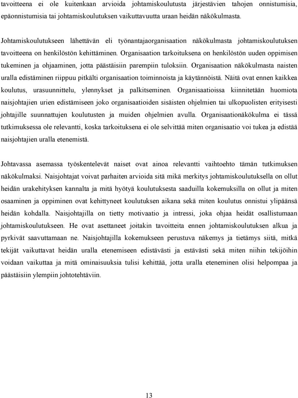 Organisaation tarkoituksena on henkilöstön uuden oppimisen tukeminen ja ohjaaminen, jotta päästäisiin parempiin tuloksiin.