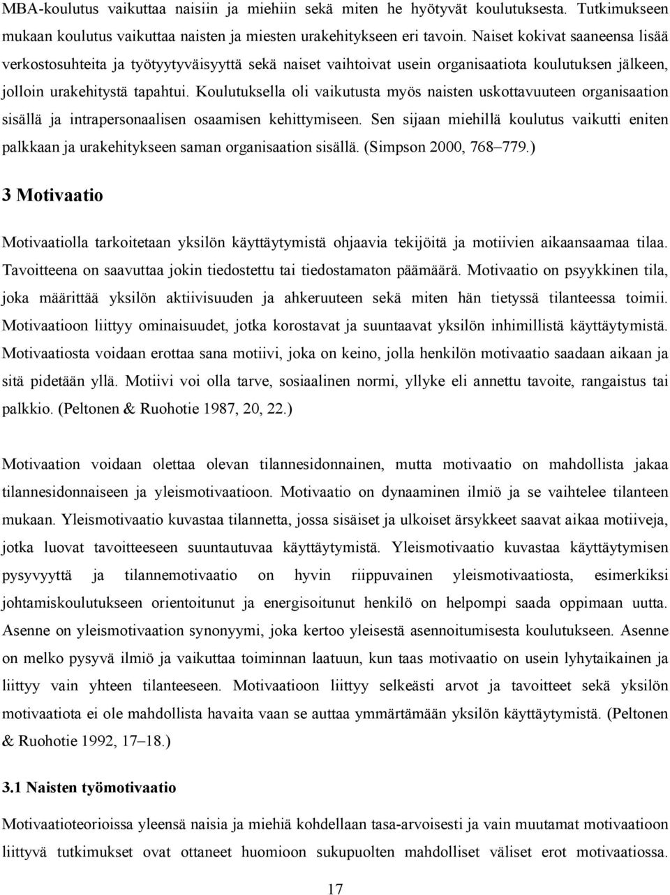 Koulutuksella oli vaikutusta myös naisten uskottavuuteen organisaation sisällä ja intrapersonaalisen osaamisen kehittymiseen.