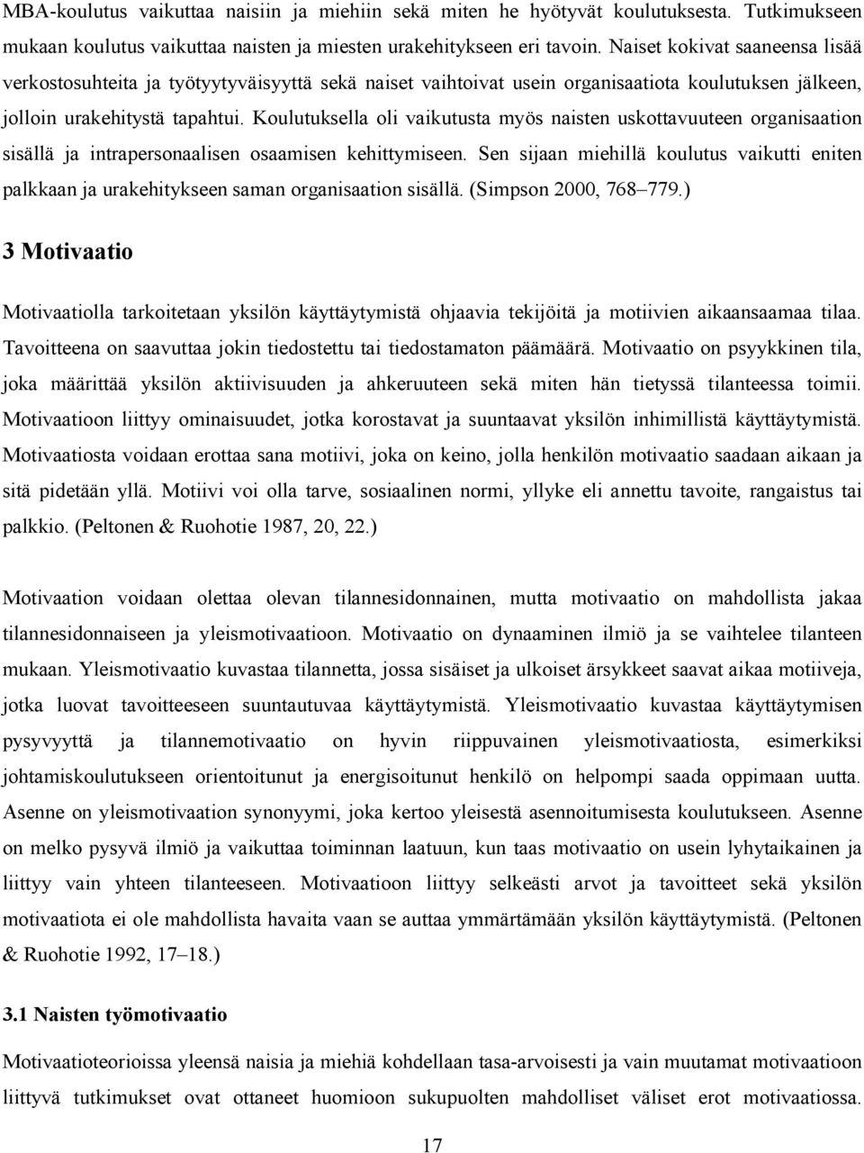 Koulutuksella oli vaikutusta myös naisten uskottavuuteen organisaation sisällä ja intrapersonaalisen osaamisen kehittymiseen.