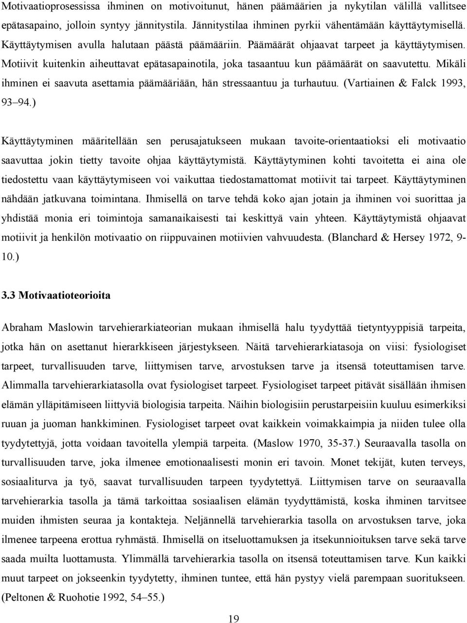 Mikäli ihminen ei saavuta asettamia päämääriään, hän stressaantuu ja turhautuu. (Vartiainen & Falck 1993, 93 94.