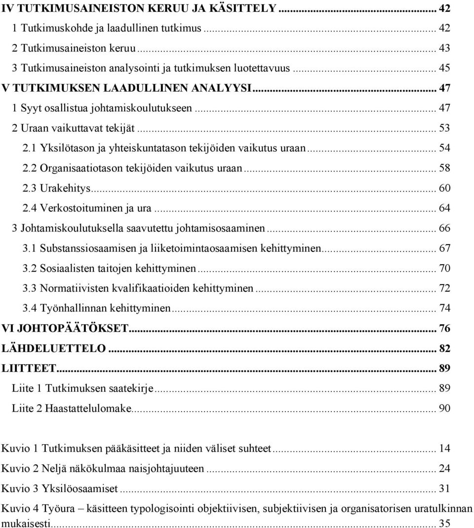 2 Organisaatiotason tekijöiden vaikutus uraan... 58 2.3 Urakehitys... 60 2.4 Verkostoituminen ja ura... 64 3 Johtamiskoulutuksella saavutettu johtamisosaaminen... 66 3.