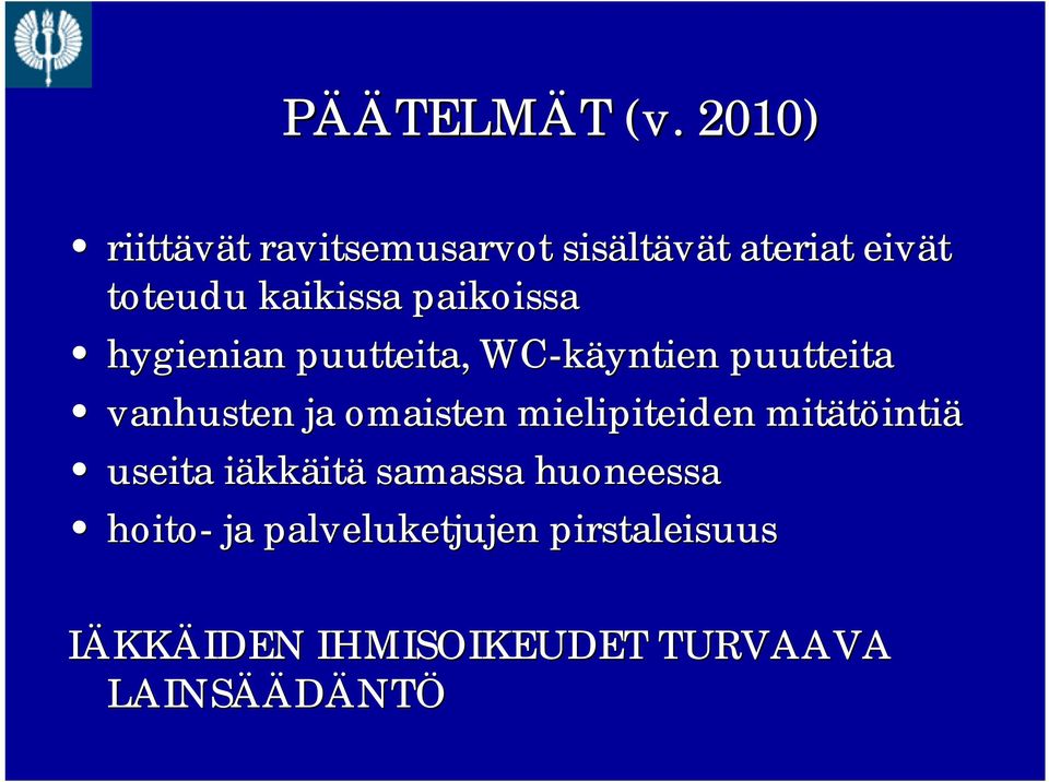 paikoissa hygienian puutteita, WC käyntien puutteita vanhusten ja omaisten