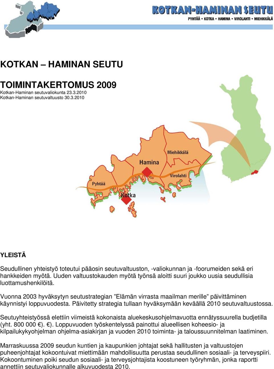 Uuden valtuustokauden myötä työnsä aloitti suuri joukko uusia seudullisia luottamushenkilöitä.