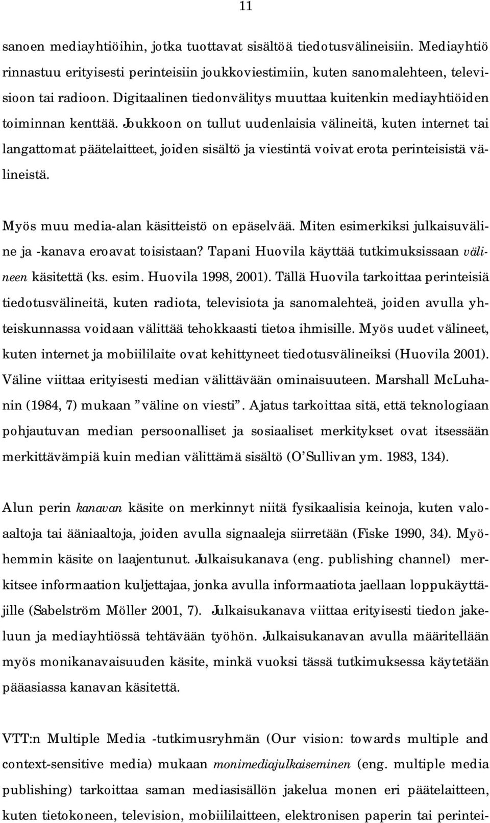 Joukkoon on tullut uudenlaisia välineitä, kuten internet tai langattomat päätelaitteet, joiden sisältö ja viestintä voivat erota perinteisistä välineistä. Myös muu media-alan käsitteistö on epäselvää.