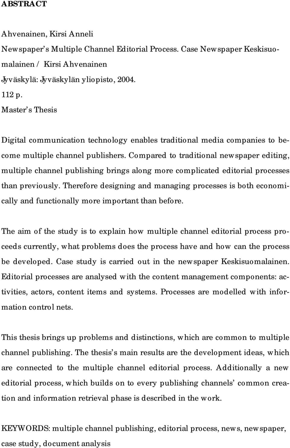 Compared to traditional newspaper editing, multiple channel publishing brings along more complicated editorial processes than previously.