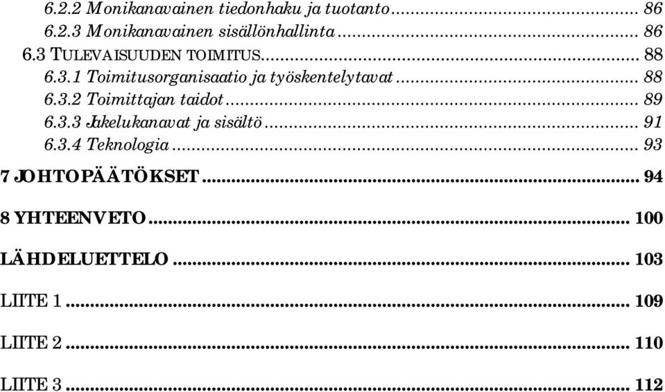 .. 91 6.3.4 Teknologia... 93 7 JOHTOPÄÄTÖKSET... 94 8 YHTEENVETO... 100 LÄHDELUETTELO.