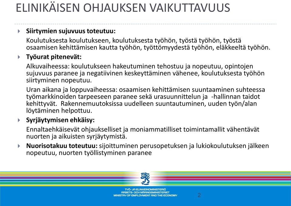 Työurat pitenevät: Alkuvaiheessa: koulutukseen hakeutuminen tehostuu ja nopeutuu, opintojen sujuvuus paranee ja negatiivinen keskeyttäminen vähenee, koulutuksesta työhön siirtyminen nopeutuu.