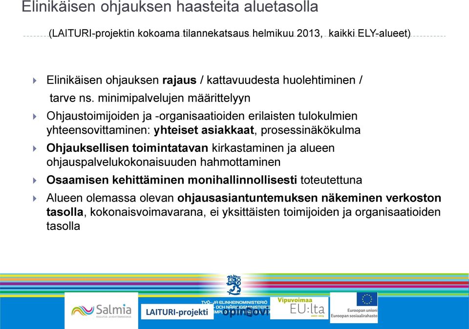 minimipalvelujen määrittelyyn Ohjaustoimijoiden ja -organisaatioiden erilaisten tulokulmien yhteensovittaminen: yhteiset asiakkaat, prosessinäkökulma Ohjauksellisen