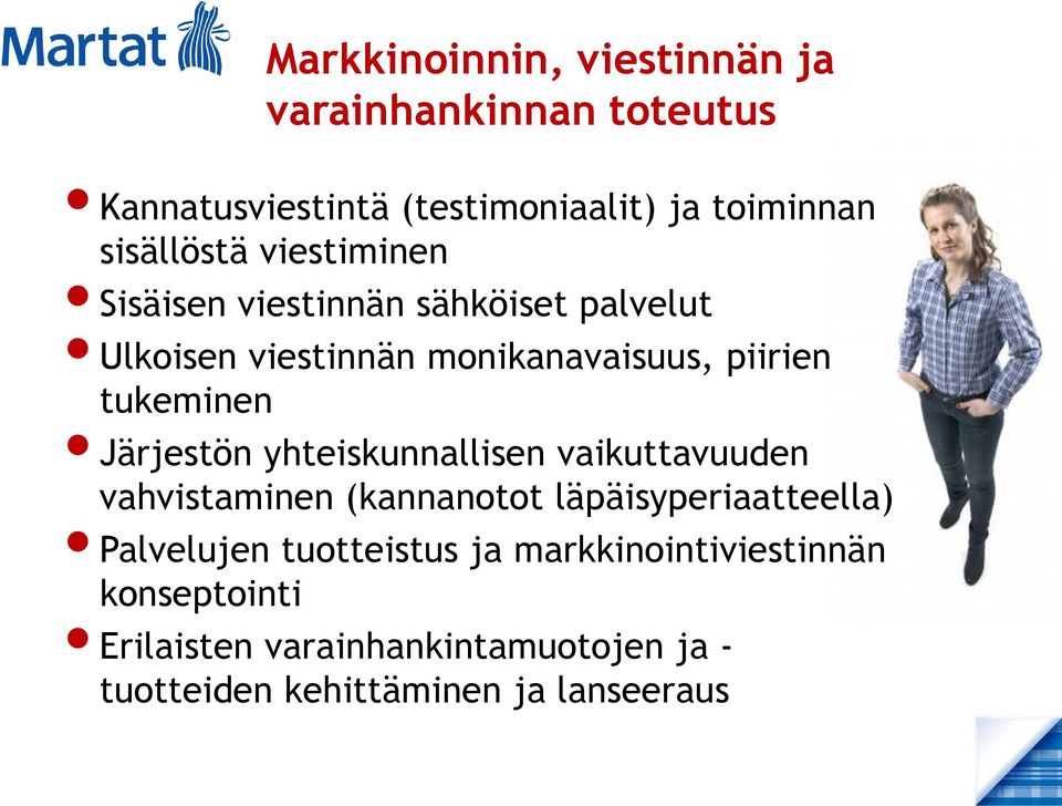 tukeminen Järjestön yhteiskunnallisen vaikuttavuuden vahvistaminen (kannanotot läpäisyperiaatteella) Palvelujen