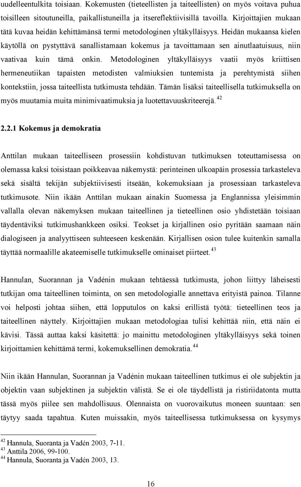 Heidän mukaansa kielen käytöllä on pystyttävä sanallistamaan kokemus ja tavoittamaan sen ainutlaatuisuus, niin vaativaa kuin tämä onkin.