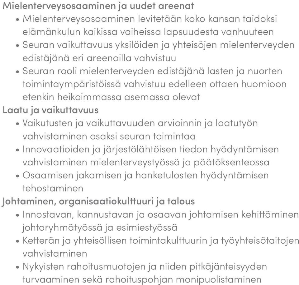 olevat Laatu ja vaikuttavuus Vaikutusten ja vaikuttavuuden arvioinnin ja laatutyön vahvistaminen osaksi seuran toimintaa Innovaatioiden ja järjestölähtöisen tiedon hyödyntämisen vahvistaminen