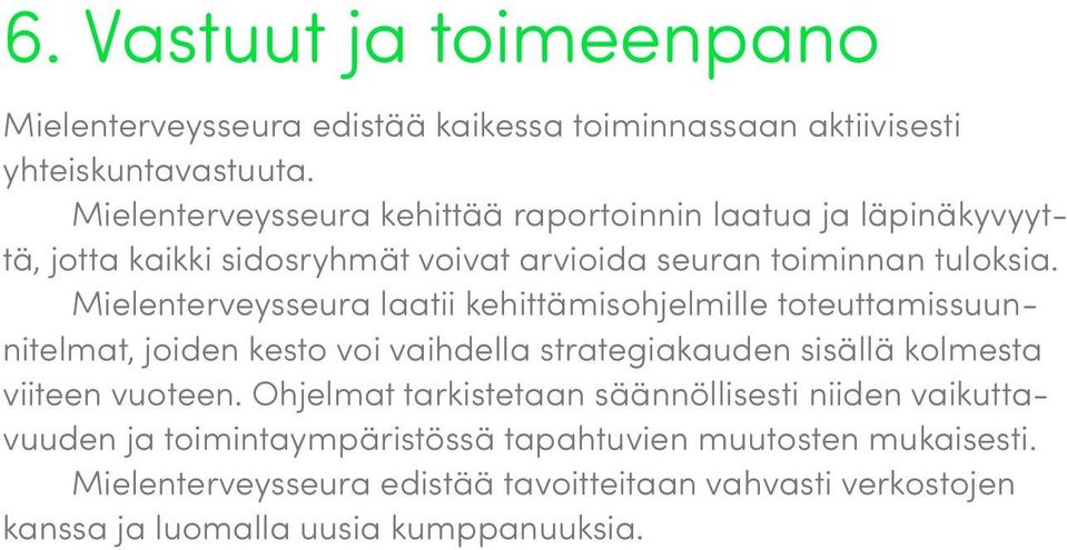 Mielenterveysseura laatii kehittämisohjelmille toteuttamissuunnitelmat, joiden kesto voi vaihdella strategiakauden sisällä kolmesta viiteen vuoteen.