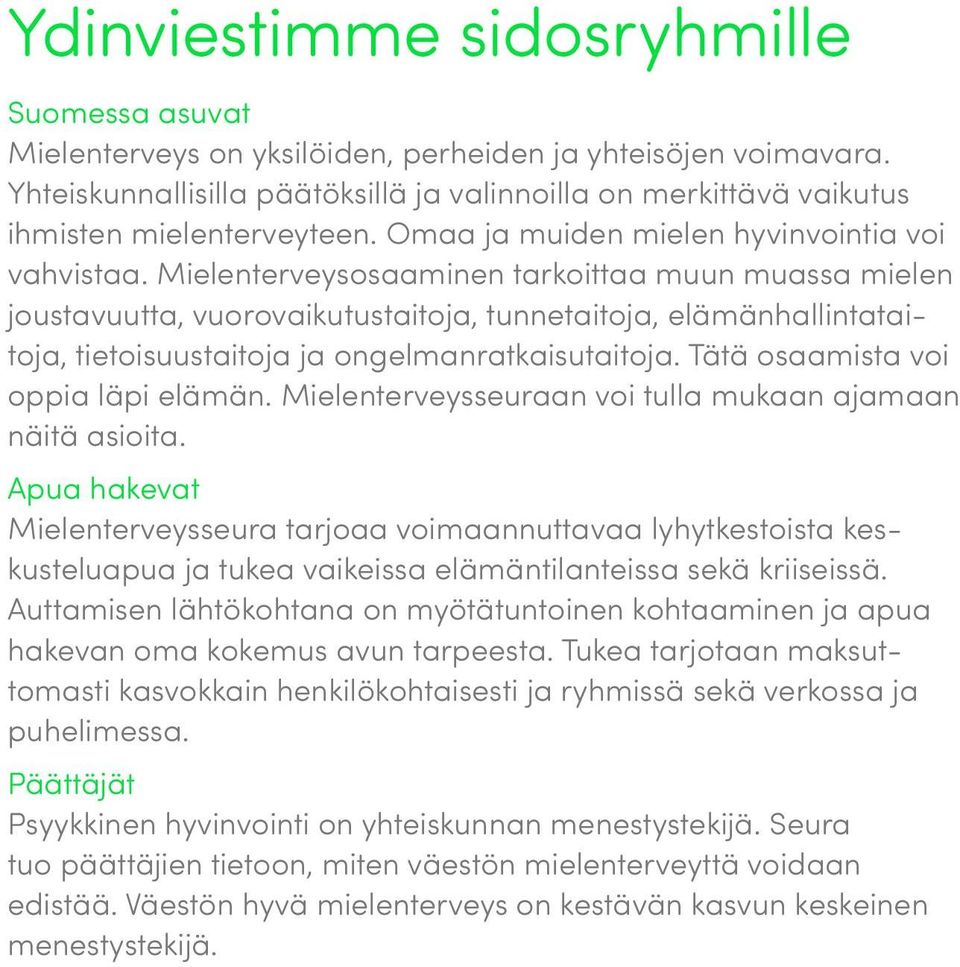 Mielenterveysosaaminen tarkoittaa muun muassa mielen joustavuutta, vuorovaikutustaitoja, tunnetaitoja, elämänhallintataitoja, tietoisuustaitoja ja ongelmanratkaisutaitoja.