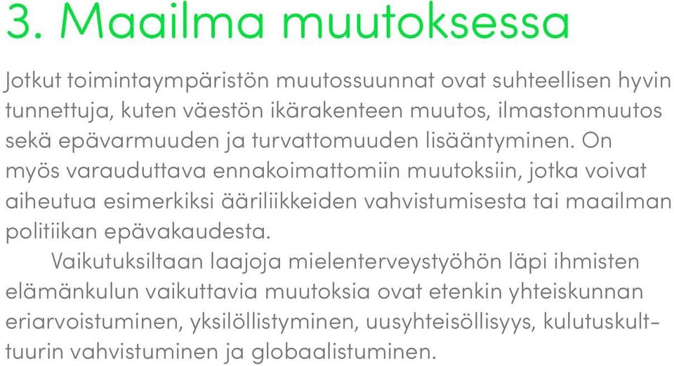 On myös varauduttava ennakoimattomiin muutoksiin, jotka voivat aiheutua esimerkiksi ääriliikkeiden vahvistumisesta tai maailman politiikan