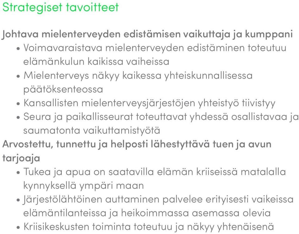 osallistavaa ja saumatonta vaikuttamistyötä Arvostettu, tunnettu ja helposti lähestyttävä tuen ja avun tarjoaja Tukea ja apua on saatavilla elämän kriiseissä matalalla