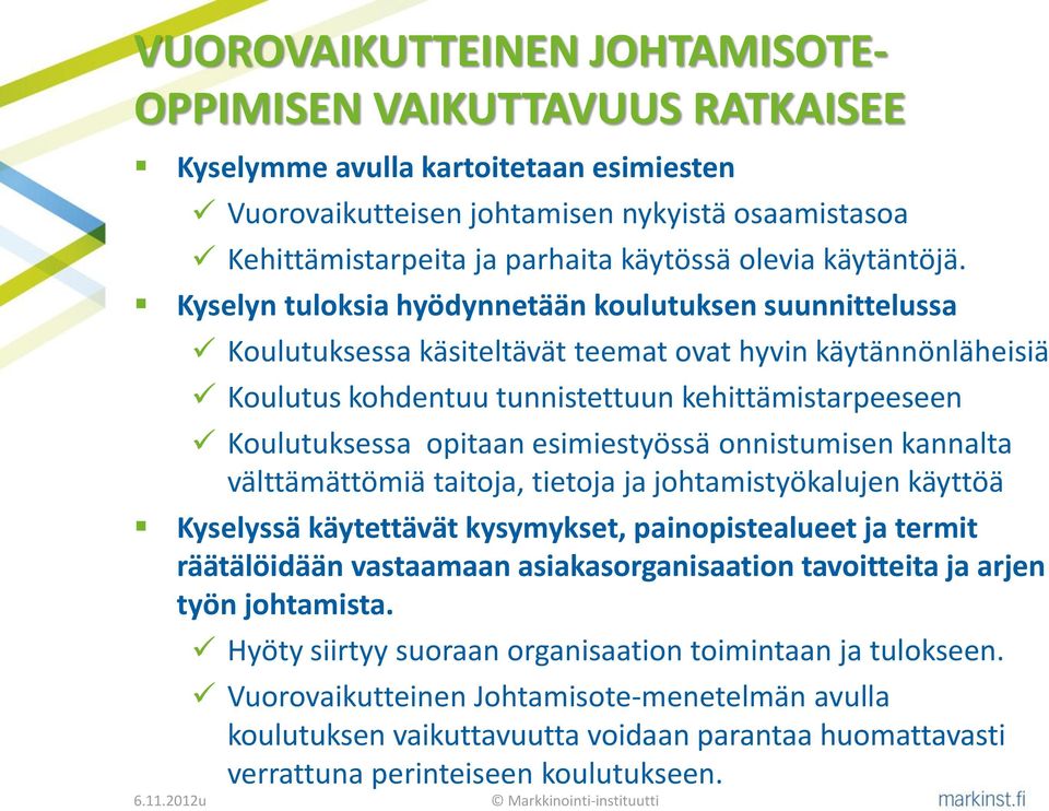 Kyselyn tuloksia hyödynnetään koulutuksen suunnittelussa Koulutuksessa käsiteltävät teemat ovat hyvin käytännönläheisiä Koulutus kohdentuu tunnistettuun kehittämistarpeeseen Koulutuksessa opitaan