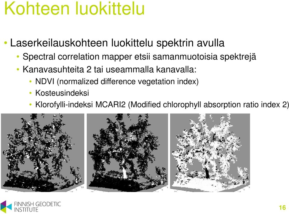 useammalla kanavalla: NDVI (normalized difference vegetation index)