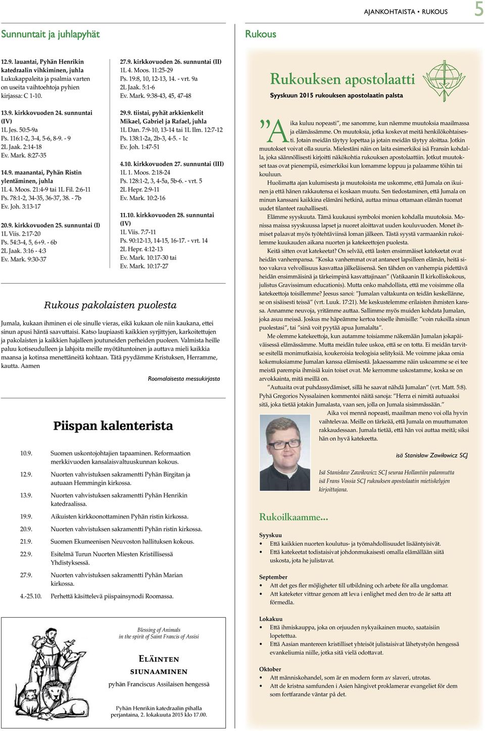 9:38-43, 45, 47-48 Rukouksen apostolaatti Syyskuun 2015 rukouksen apostolaatin palsta 13.9. kirkkovuoden 24. sunnuntai (IV) 1L Jes. 50:5-9a Ps. 116:1-2, 3-4, 5-6, 8-9. - 9 2L Jaak. 2:14-18 Ev. Mark.